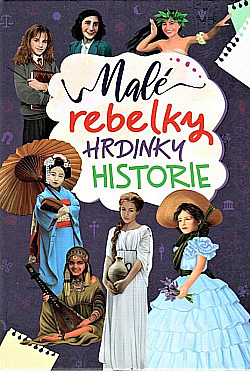 Malé rebelky - hrdinky historie