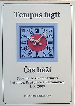 Tempus fugit - Čas běží: Sborník že života farností Letonice,Dražovice a Křižanovice L.P. 2009