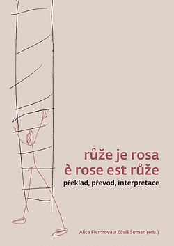 Růže je rosa è rose est růže. Překlad, převod, interpretace