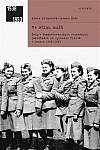 Ve stínu mužů: Ženy v československých vojenských jednotkách na východní frontě v letech 1942–1945