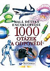 Malá dětská encyklopedie - 1000 otázek a odpovědí