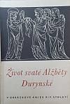 Život svaté Alžběty Durynské [v obrázkové knize českého původu ze XIV. století, zv. "Liber depictus