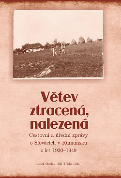 Větev ztracená, nalezená: Cestovní a úřední zprávy o Slovácích v Rumunsku z let 1930–1949