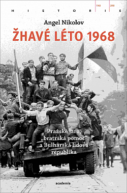 Žhavé léto 1968: Pražské jaro, „bratrská pomoc“ a Bulharská lidová republika