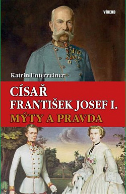 Císař František Josef I.: Mýty a pravda