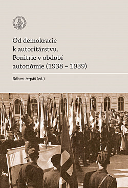 Od demokracie k autoritárstvu: Ponitrie v období autonómie (1938-1939)
