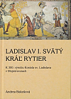 Ladislav I. Svätý: Kráľ rytier