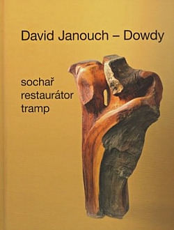 David Janouch - Dowdy: Sochař, restaurátor, tramp