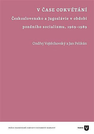 V čase odkvétání: Československo a Jugoslávie v období pozdního socialismu 1969-1989