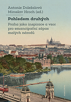 Pohledem druhých: Praha jako inspirace a vzor pro emancipační zápas malých národů
