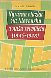 Agrárna otázka na Slovensku a naša revolúcia (1945-1948)