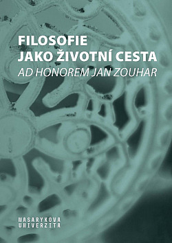 Filosofie jako životní cesta: Ad honorem Jan Zouhar