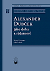 Alexander Dubček: Jeho doba a súčasnosť
