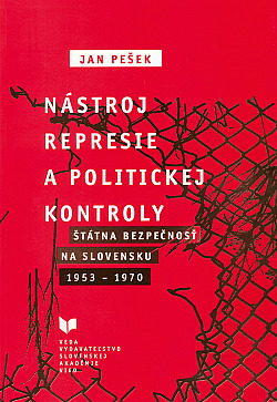 Nástroj represie a politickej kontroly: Štátna bezpečnosť na Slovensku 1953-1970