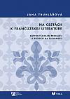 Na cestách k francúzskej literatúre: Kapitoly z dejín prekladu a recepcie na Slovensku