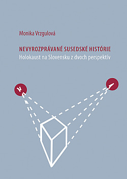 Nevyrozprávané susedské histórie: Holokaust na Slovensku z dvoch perspektív
