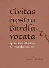 Civitas nostra Bardfa vocata: Správa mesta Bardejov v stredoveku (1320 1526)