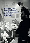 K interpretaci české podzemní a undergroundové literatury 1948–1989