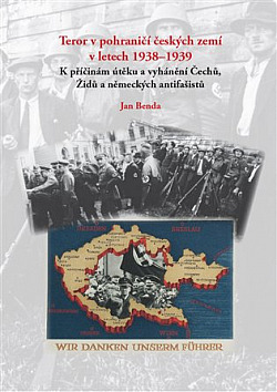 Teror v pohraničí českých zemí v letech 1938-1939: K příčinám útěku a vyhánění Čechů, Židů a německých antifašistů
