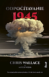 Odpočítavanie 1945: Nezvyčajný príbeh atómovej bomby a 116 dní, ktoré zmenili svet