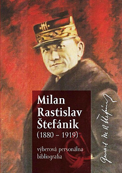 Milan Rastislav Štefánik (1880 – 1919): Výberová personálna bibliografia