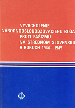 Vyvrcholenie národnooslobodzovacieho boja proti fašizmu na strednom Slovensku v rokoch 1944-1945