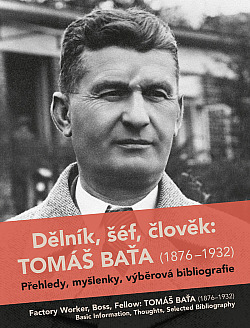 Dělník, šéf, člověk: Tomáš Baťa (1876-1932)
