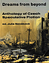 Dreams from Beyond: Anthology of Czech Speculative Fiction