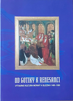 Od gotiky k renesanci: Výtvarná kultura Moravy a Slezska 1400-1550. Svazek II. Brno