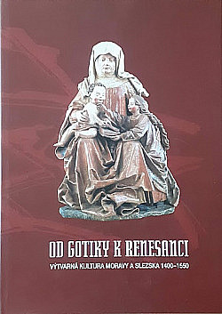 Od gotiky k renesanci: Výtvarná kultura Moravy a Slezska 1400-1550. Svazek IV. Opava