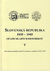 Slovenská republika 1939-1945 očami mladých historikov V. / Slovenská republika medzi Povstaním a zánikom 1944 - 1945 /