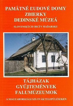 Pamätné ľudové domy, zbierky, dedinské múzeá slovenských obcí v Maďarsku