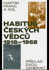 Habitus českých vědců 1918 - 1968: Příklad dvou generací