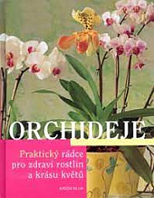 Orchideje - Praktický rádce pro zdraví rostlin a krásu květů