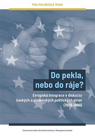 Do pekla, nebo do ráje?: Evropská integrace v diskurzu českých a slovenských politických stran (1989–1998)