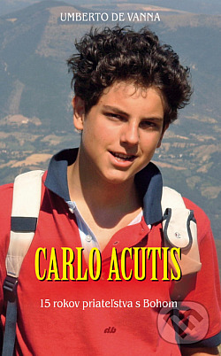 Carlo Acutis: 15 rokov priateľstva s Bohom