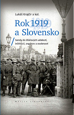 Rok 1919 a Slovensko: Sondy do kľúčových udalostí, inštitúcií, orgánov a osobností