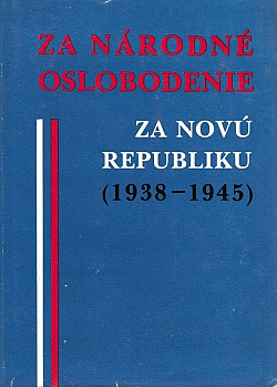 Za národné oslobodenie  - Za novú republiku (1938-1945)