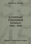 Slovenské činoherné divadlo 1938-1945: Pokus o plastickú mapu