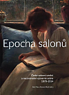 Epocha salonů: České salonní umění a mezinárodní výtvarná scéna 1870–1914