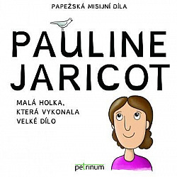 Pauline Jaricot : malá holka, která vykonala velké dílo