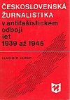 Československá žurnalistika v antifašistickém odboji let 1939 až 1945