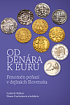 Od denára k euru  /Fenomén peňazí v dejinách Slovenska