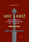 Meč a kríž: Vojna a náboženstvo v stredovekej strednej Európe (10.-12. storočie)