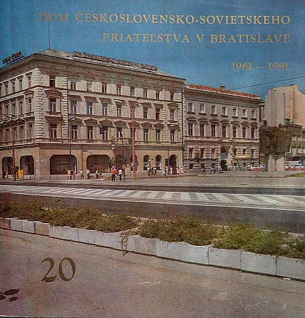 Dom československo-sovietskeho priateľstva v Bratislave 1961 - 1981