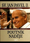 Sv. Jan Pavel II. - Poutník naděje - Podrobná biografie - Odkaz, na který nesmíme zapomenout
