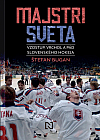 Majstri sveta: Vzostup, vrchol a pád slovenského hokeja