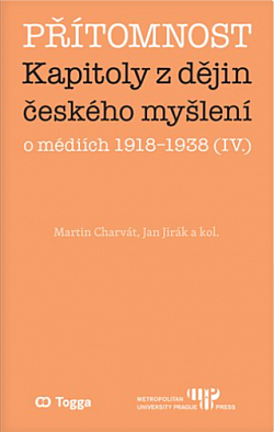 Přítomnost: Kapitoly z dějin českého myšlení o médiích 1918–1938