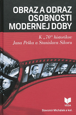 Obraz a odraz osobnosti modernej doby: K "70" historikov Jana Peška a Stanislava Sikoru