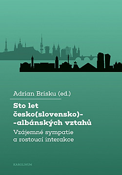 Sto let česko(slovensko)-albánských vztahů: Vzájemné sympatie a rostoucí interakce